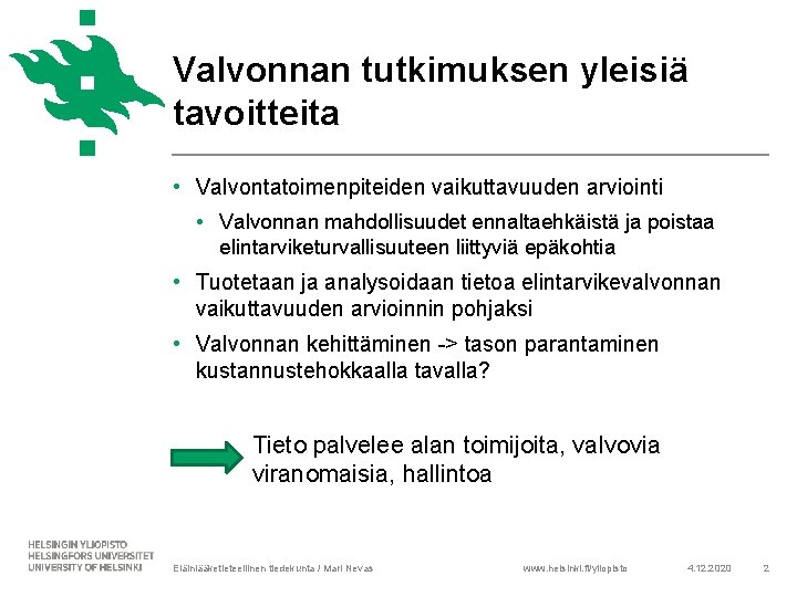 Valvonnan tutkimuksen yleisiä tavoitteita • Valvontatoimenpiteiden vaikuttavuuden arviointi • Valvonnan mahdollisuudet ennaltaehkäistä ja poistaa