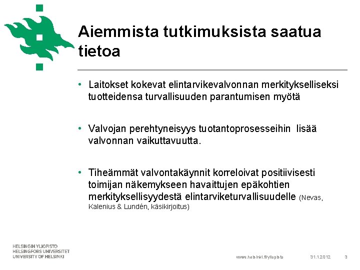 Aiemmista tutkimuksista saatua tietoa • Laitokset kokevat elintarvikevalvonnan merkitykselliseksi tuotteidensa turvallisuuden parantumisen myötä •