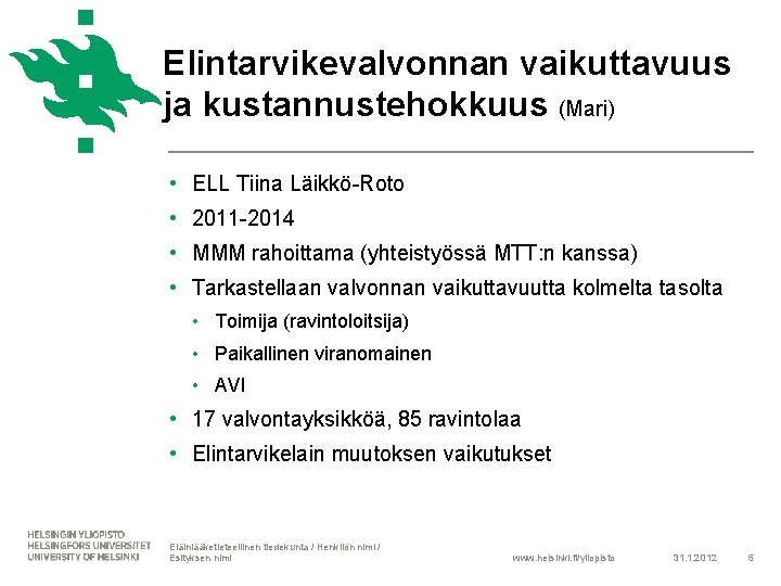 Elintarvikevalvonnan vaikuttavuus ja kustannustehokkuus (Mari) • ELL Tiina Läikkö-Roto • 2011 -2014 • MMM