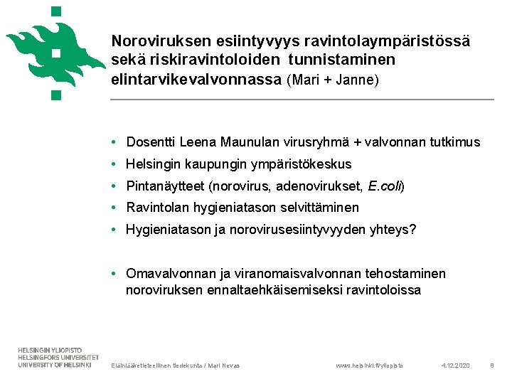Noroviruksen esiintyvyys ravintolaympäristössä sekä riskiravintoloiden tunnistaminen elintarvikevalvonnassa (Mari + Janne) • Dosentti Leena Maunulan