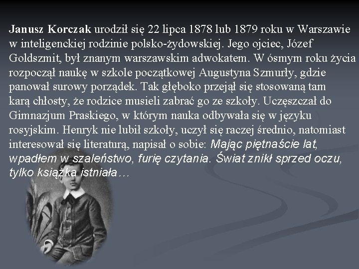 Janusz Korczak urodził się 22 lipca 1878 lub 1879 roku w Warszawie w inteligenckiej