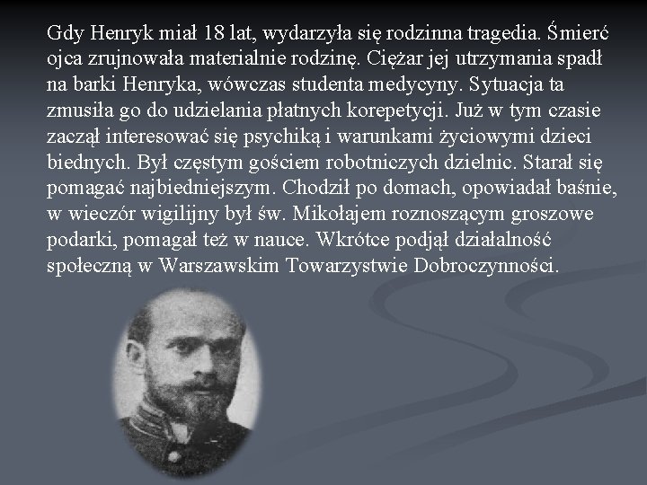 Gdy Henryk miał 18 lat, wydarzyła się rodzinna tragedia. Śmierć ojca zrujnowała materialnie rodzinę.