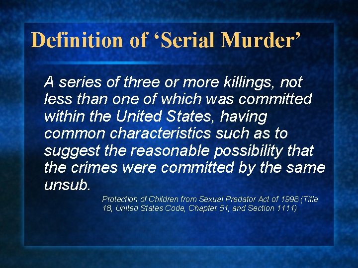Definition of ‘Serial Murder’ A series of three or more killings, not less than