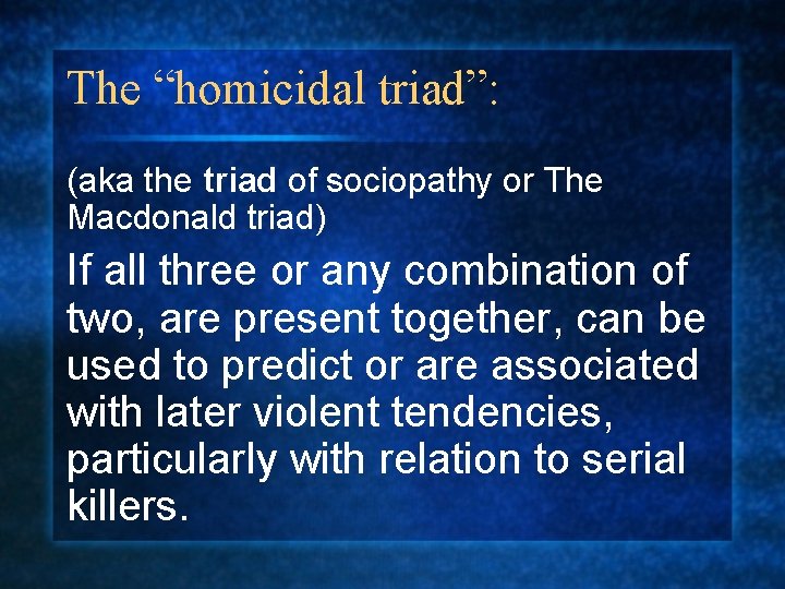 The “homicidal triad”: (aka the triad of sociopathy or The Macdonald triad) If all