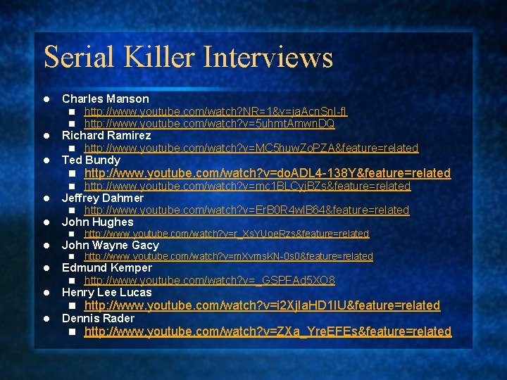 Serial Killer Interviews l l l Charles Manson n http: //www. youtube. com/watch? NR=1&v=ja.