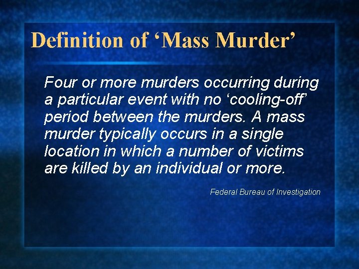 Definition of ‘Mass Murder’ Four or more murders occurring during a particular event with