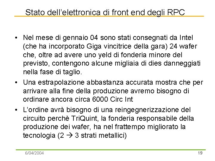 Stato dell’elettronica di front end degli RPC • Nel mese di gennaio 04 sono