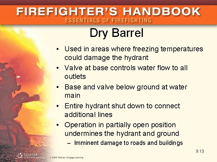 Dry Barrel • Used in areas where freezing temperatures could damage the hydrant •