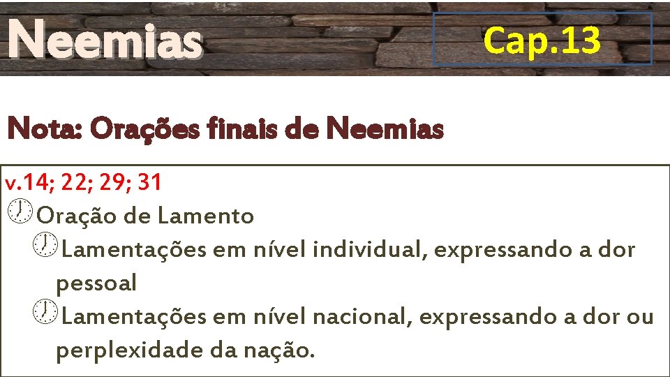 Neemias Cap. 13 Nota: Orações finais de Neemias v. 14; 22; 29; 31 Oração Neemias Cap. 13 Nota: Orações finais de Neemias v. 14; 22; 29; 31 Oração