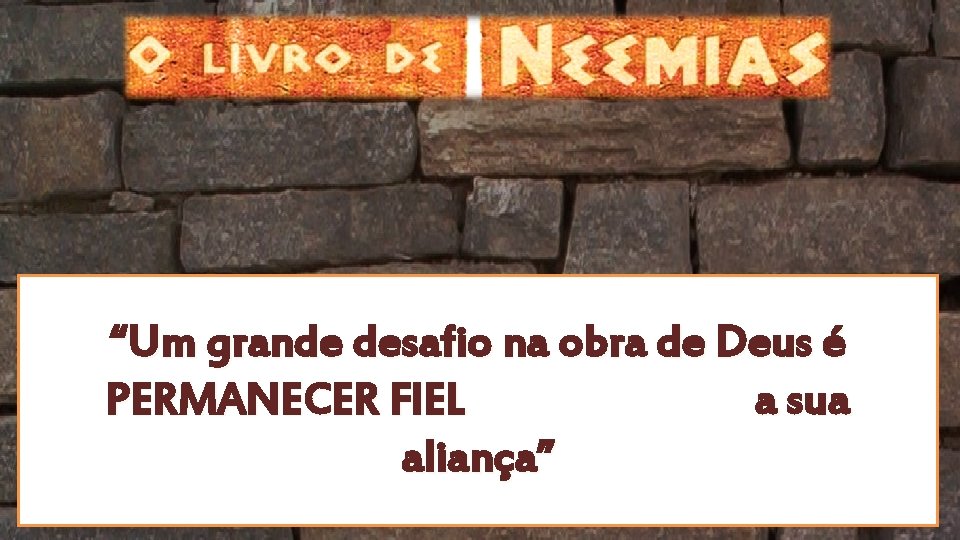 “Um grande desafio na obra de Deus é PERMANECER FIEL a sua aliança” “Um grande desafio na obra de Deus é PERMANECER FIEL a sua aliança”