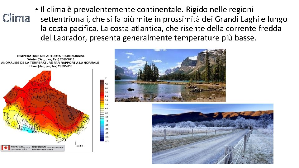 Clima • Il clima è prevalentemente continentale. Rigido nelle regioni settentrionali, che si fa