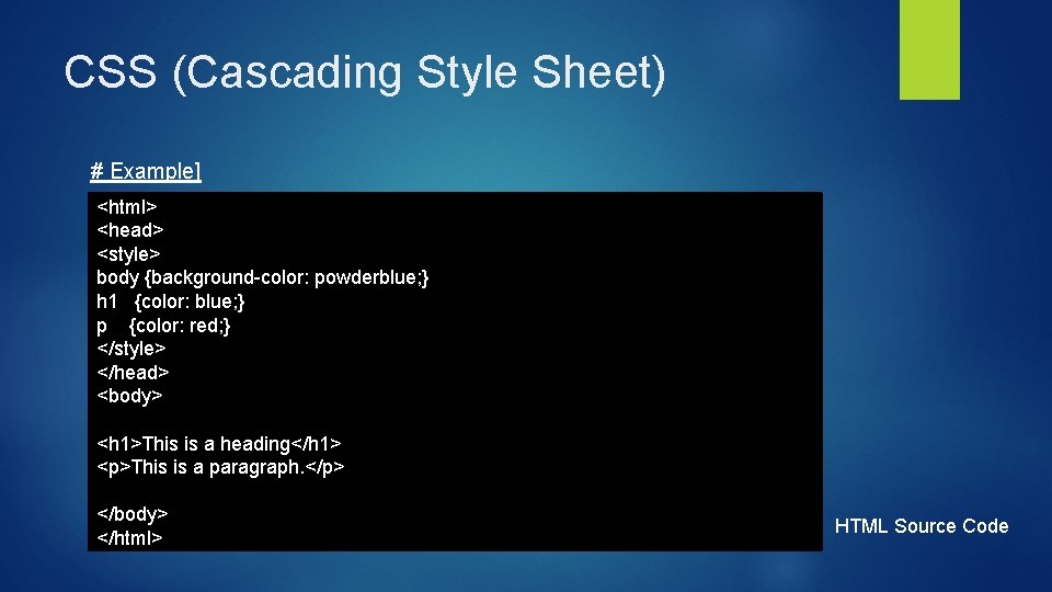 CSS (Cascading Style Sheet) # Example] <html> <head> <style> body {background-color: powderblue; } h