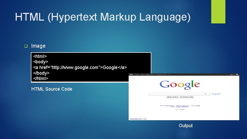 HTML (Hypertext Markup Language) q Image <html> <body> <a href=“http: //www. google. com”>Google</a> </body>