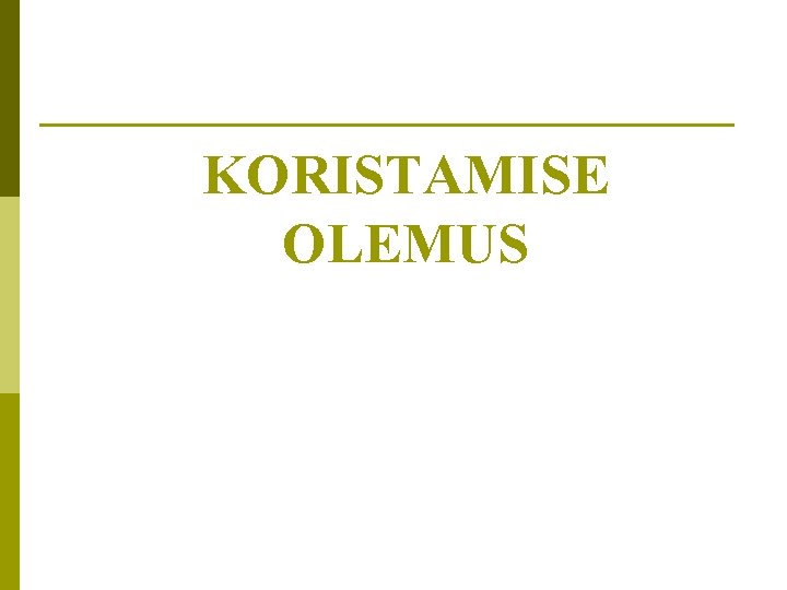 KORISTAMISE OLEMUS 