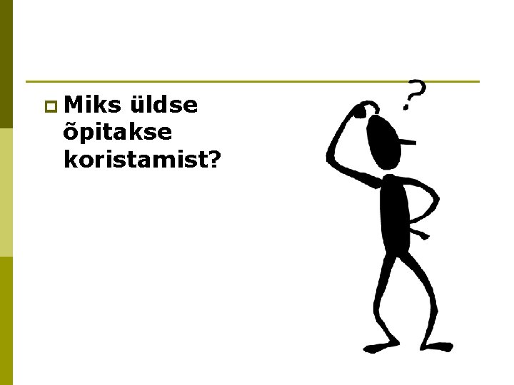 p Miks üldse õpitakse koristamist? 