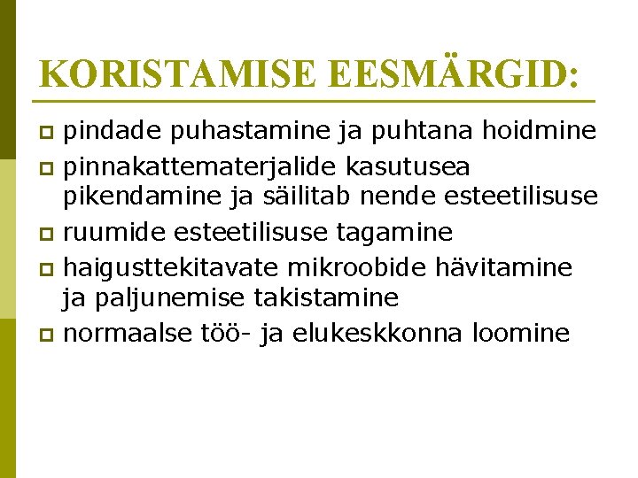 KORISTAMISE EESMÄRGID: pindade puhastamine ja puhtana hoidmine p pinnakattematerjalide kasutusea pikendamine ja säilitab nende