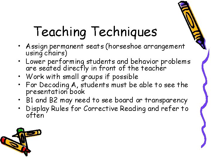 Teaching Techniques • Assign permanent seats (horseshoe arrangement using chairs) • Lower performing students