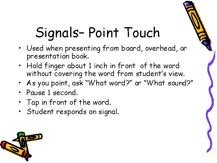 Signals– Point Touch • Used when presenting from board, overhead, or presentation book. •