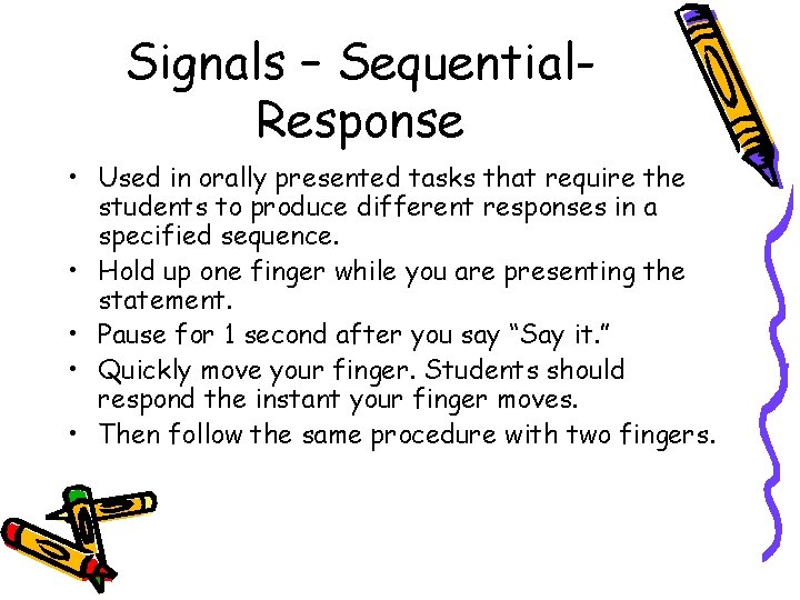 Signals – Sequential. Response • Used in orally presented tasks that require the students