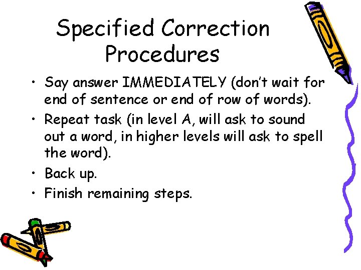 Specified Correction Procedures • Say answer IMMEDIATELY (don’t wait for end of sentence or