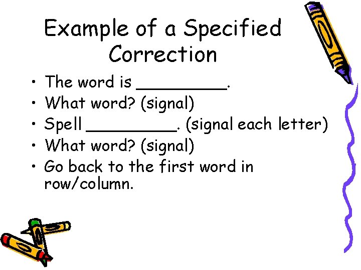 Example of a Specified Correction • • • The word is _____. What word?