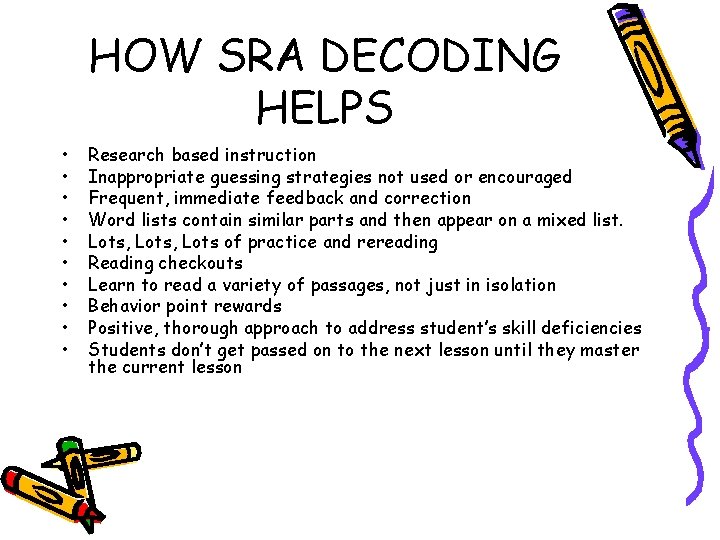 HOW SRA DECODING HELPS • • • Research based instruction Inappropriate guessing strategies not