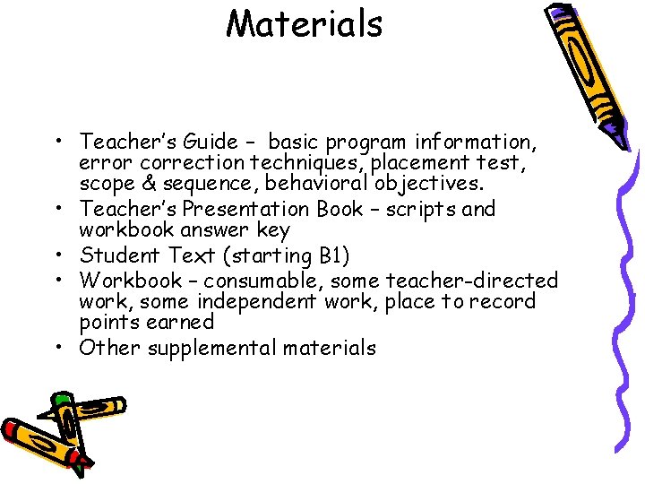 Materials • Teacher’s Guide – basic program information, error correction techniques, placement test, scope