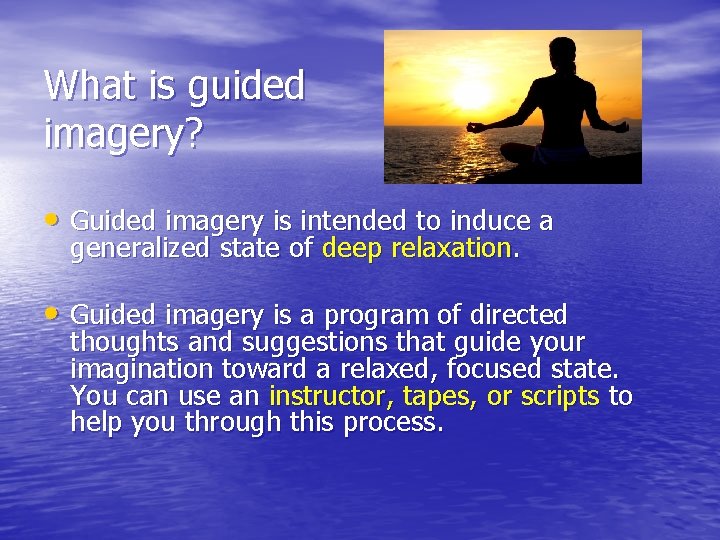 What is guided imagery? • Guided imagery is intended to induce a generalized state