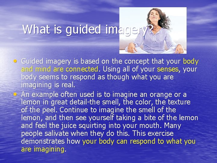 What is guided imagery? • Guided imagery is based on the concept that your