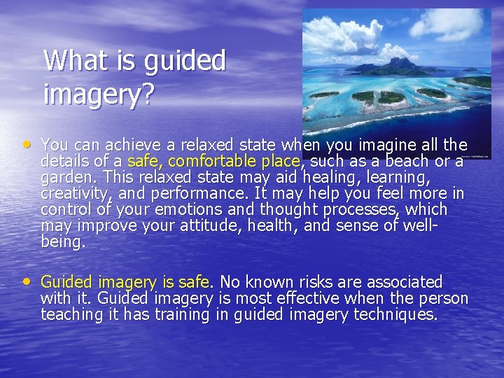 What is guided imagery? • You can achieve a relaxed state when you imagine