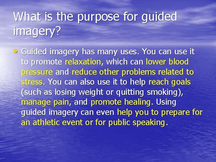 What is the purpose for guided imagery? • Guided imagery has many uses. You