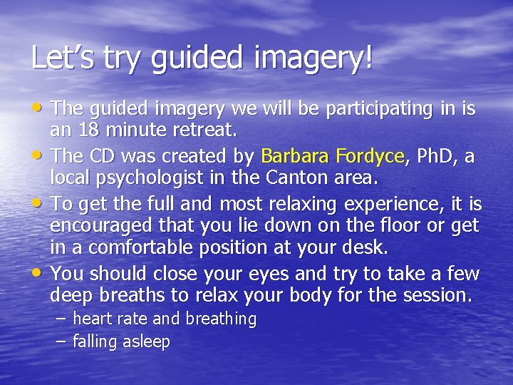 Let’s try guided imagery! • The guided imagery we will be participating in is