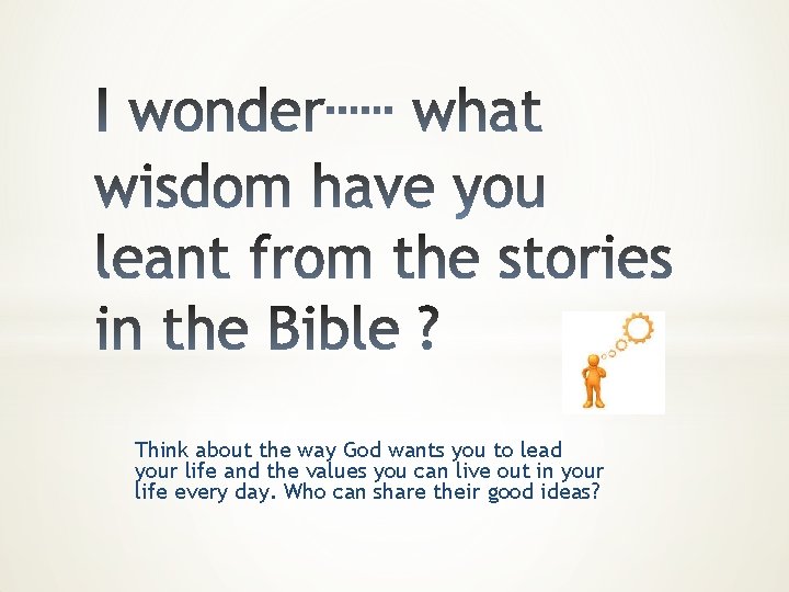 Think about the way God wants you to lead your life and the values