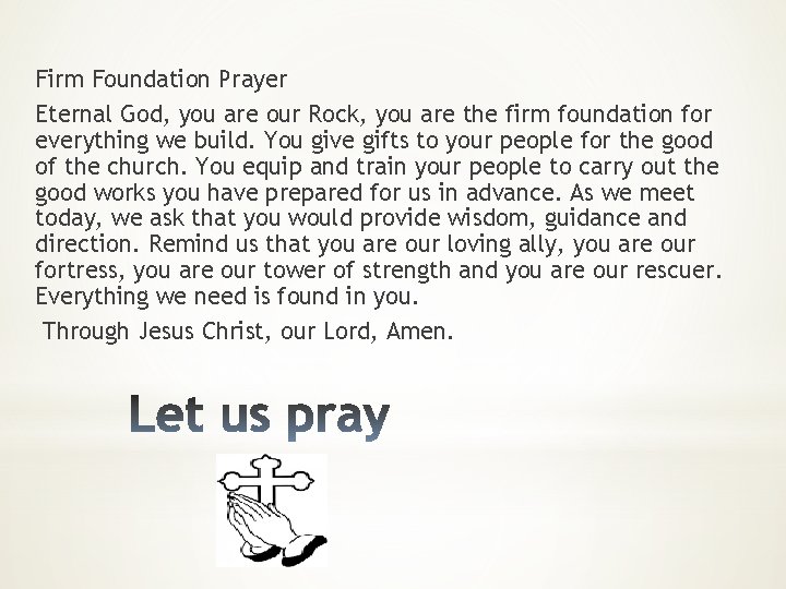 Firm Foundation Prayer Eternal God, you are our Rock, you are the firm foundation