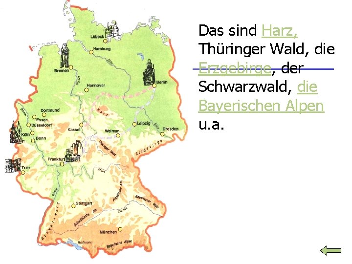 n Das sind Harz, Thüringer Wald, die Erzgebirge, der Schwarzwald, die Bayerischen Alpen u.