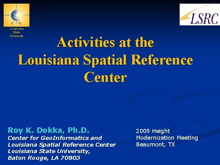 Louisiana State University Activities at the Louisiana Spatial Reference Center Roy K. Dokka, Ph.