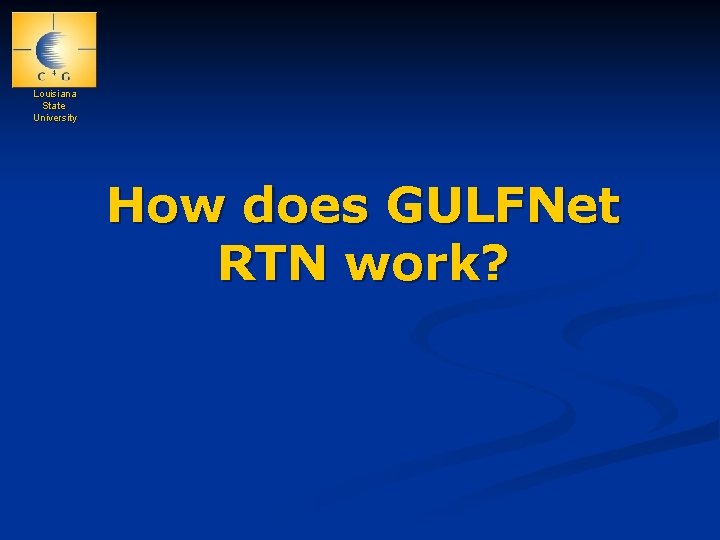 Louisiana State University How does GULFNet RTN work? 