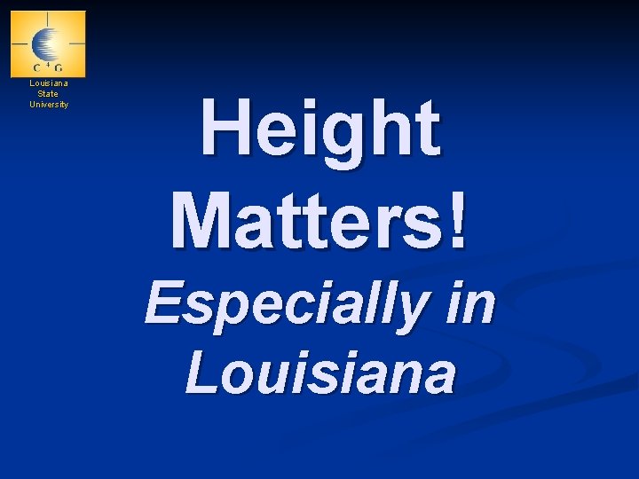 Louisiana State University Height Matters! Especially in Louisiana 