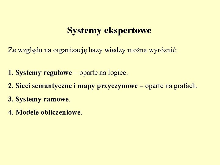 Systemy ekspertowe Ze względu na organizację bazy wiedzy można wyróznić: 1. Systemy regułowe –