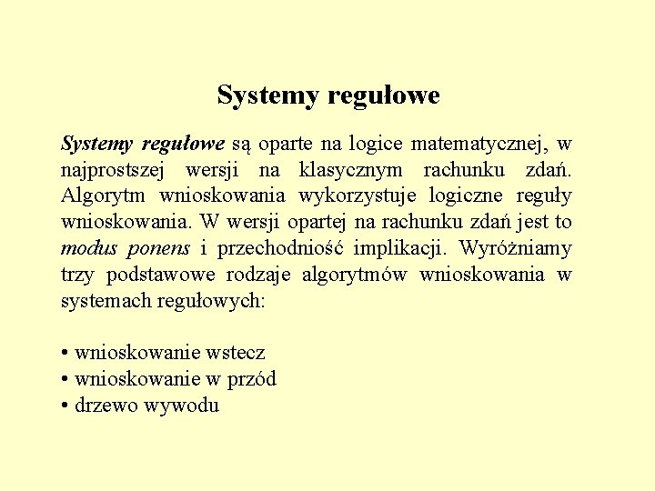 Systemy regułowe są oparte na logice matematycznej, w najprostszej wersji na klasycznym rachunku zdań.