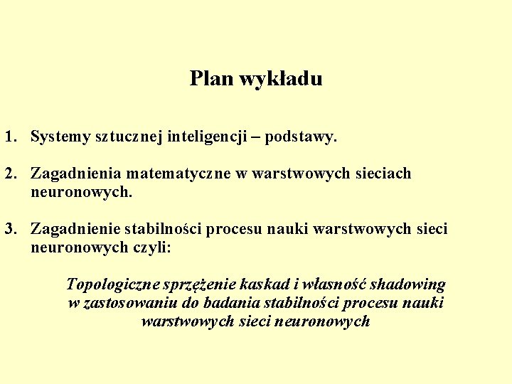 Plan wykładu 1. Systemy sztucznej inteligencji – podstawy. 2. Zagadnienia matematyczne w warstwowych sieciach