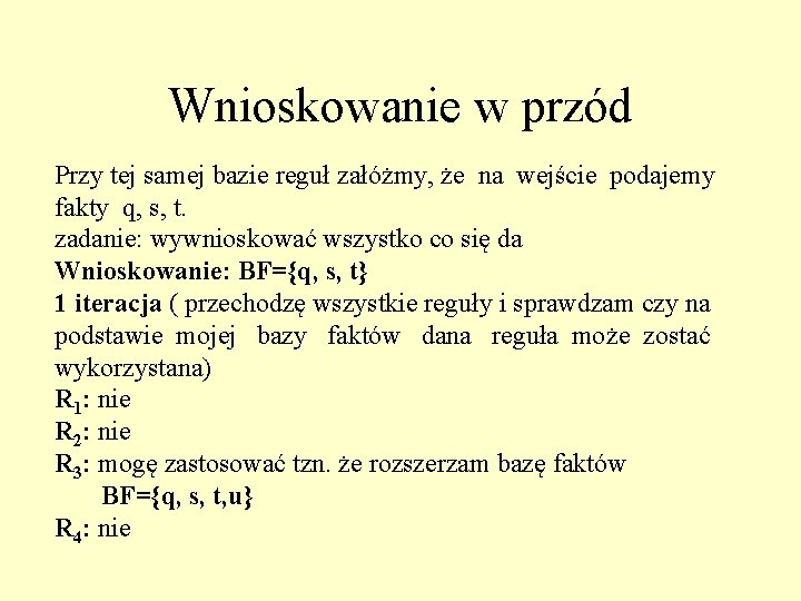 Wnioskowanie w przód Przy tej samej bazie reguł załóżmy, że na wejście podajemy fakty