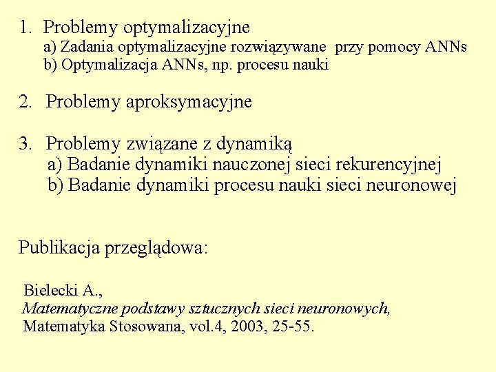 1. Problemy optymalizacyjne a) Zadania optymalizacyjne rozwiązywane przy pomocy ANNs b) Optymalizacja ANNs, np.