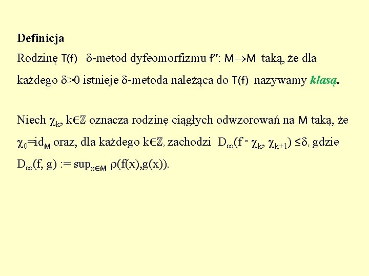 Definicja Rodzinę T(f) -metod dyfeomorfizmu f”: M M taką, że dla każdego >0 istnieje