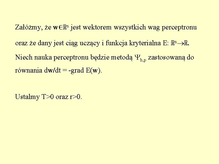 Załóżmy, że w∈ℝn jest wektorem wszystkich wag perceptronu oraz że dany jest ciąg uczący