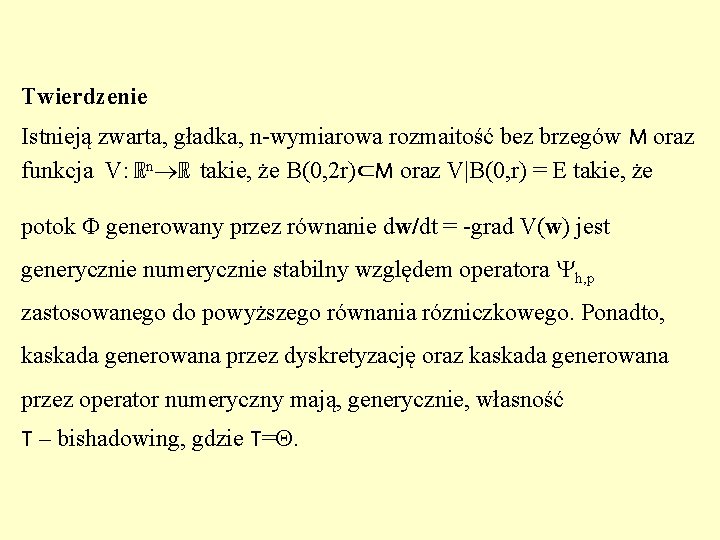 Twierdzenie Istnieją zwarta, gładka, n-wymiarowa rozmaitość bez brzegów M oraz funkcja V: ℝn ℝ