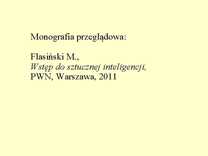 Monografia przeglądowa: Flasiński M. , Wstęp do sztucznej inteligencji, PWN, Warszawa, 2011 