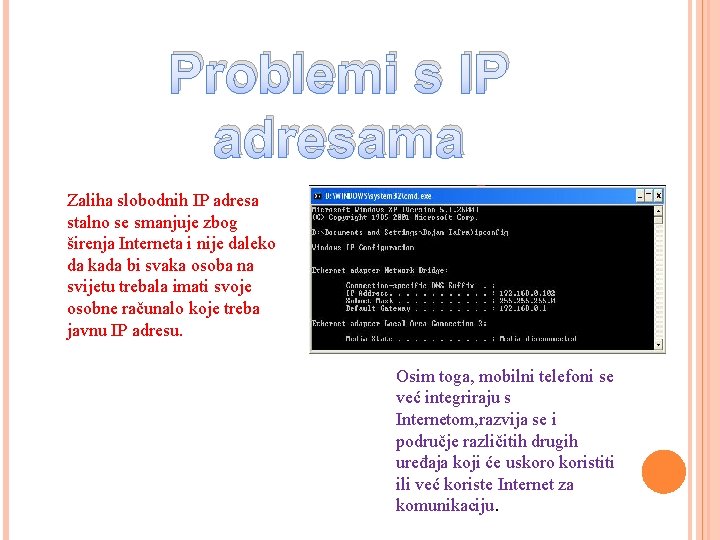 Problemi s IP adresama Zaliha slobodnih IP adresa stalno se smanjuje zbog širenja Interneta