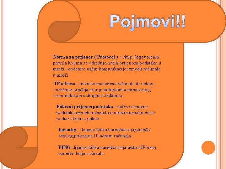 Pojmovi!! Norma za prijenos ( Protocol ) – skup dogovorenih pravila kojima se određuje