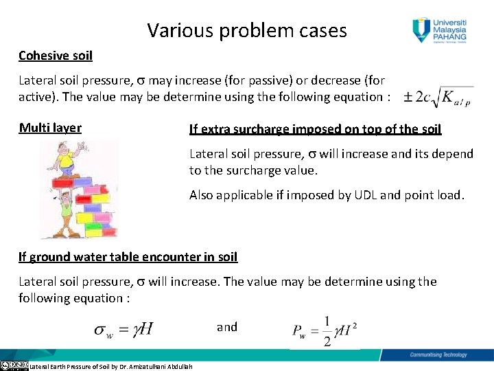 Various problem cases Cohesive soil Lateral soil pressure, may increase (for passive) or decrease